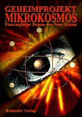Dies ist das Cover des Buches Geheimprojekt Mikrokosmos, erschienen im Bohmeier Verlag.