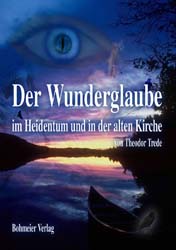 Dies ist das Cover des Buches Wunderglaube im Heidentum und in der alten Kirche, erschienen im Bohmeier Verlag.