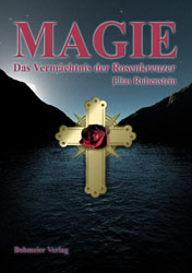Dies ist das Cover des Buches Magie - Das Vermächtnis der Rosenkreuzer, erschienen im Bohmeier Verlag.