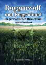 Dies ist das Cover des Buches Roggenwolf und Roggenhund im germanischen Brauchtum, erschienen im Bohmeier Verlag.